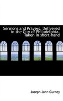 Sermons And Prayers, Delivered In The City Of Philadelphia. Taken In Short-hand