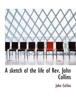 A Sketch Of The Life Of Rev. John Collins
