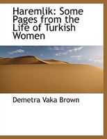 Haremlik: Some Pages from the Life of Turkish Women