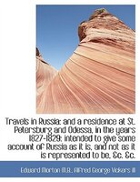 Travels in Russia: and a residence at St. Petersburg and Odessa, in the years 1827-1829: intended to