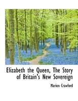 Elizabeth the Queen, The Story of Britain's New Sovereign