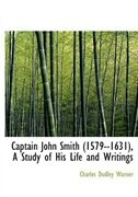 Captain John Smith (1579--1631), A Study of His Life and Writings