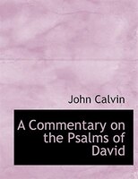 A Commentary on the Psalms of David
