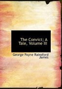 The Convict; A Tale, Volume III