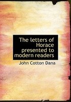 The letters of Horace presented to modern readers