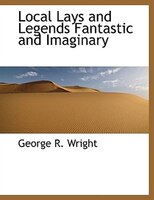 Local Lays and Legends Fantastic and Imaginary