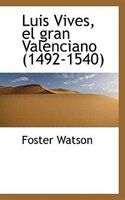 Luis Vives, el gran Valenciano (1492-1540)