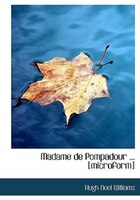 Madame de Pompadour ... [microform]
