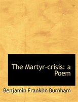 The Martyr-crisis: A Poem