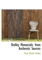 Shelley Memorials: from Authentic Sources