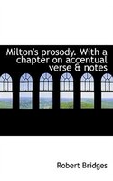 Milton's prosody. With a chapter on accentual verse & notes