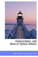 Poetical Works, with Notes of Various Authors