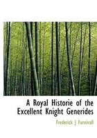 A Royal Historie of the Excellent Knight Generides