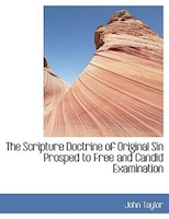 The Scripture Doctrine of Original Sin Prosped to Free and Candid Examination