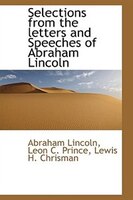 Selections from the letters and Speeches of Abraham Lincoln