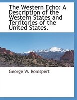 The Western Echo: A Description of the Western States and Territories of the United States.