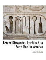Recent Discoveries Attributed To Early Man In America