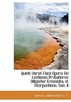 Quinti: Horati Flacii Opera: Ad Lectiones Probatiores Diligenter Emendata, et Interpuntione, Tom. II