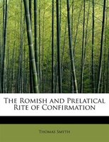 The Romish And Prelatical Rite Of Confirmation
