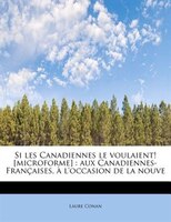 Si Les Canadiennes Le Voulaient! [microforme]: Aux Canadiennes-françaises, À L'occasion De La Nouve