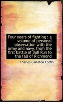 Four years of fighting: a volume of personal observation with the army and navy, from the first bat