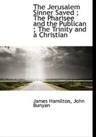 The Jerusalem Sinner Saved ; The Pharisee and the Publican ; The Trinity and a Christian