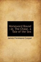 Homeward Bound: Or, the Chase. A Take of the Sea, Volume III of III