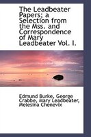 The Leadbeater Papers; a Selection from the Mss. and Correspondence of Mary Leadbeater Vol. I.