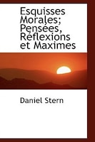 Esquisses Morales; Pensées, Réflexions et Maximes