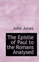 The Epistle of Paul to the Romans Analysed