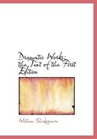 Dramatic Works; the Text of the First Edition