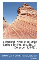 Farnham's Travels in the Great Western Prairies, etc., May 21-[December 4, 1839] ..