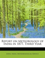 Report On Meteorology Of India In 1877, Third Year