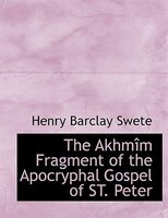The Akhmîm Fragment of the Apocryphal Gospel of ST. Peter
