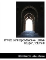 Private Correspondence of William Cowper, Volume II