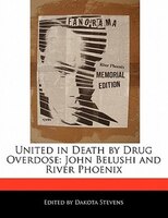 United In Death By Drug Overdose: John Belushi And River Phoenix