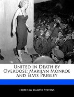 United In Death By Overdose: Marilyn Monroe And Elvis Presley