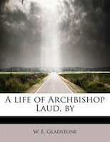 A Life Of Archbishop Laud, By