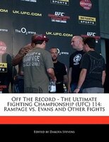 Off The Record - The Ultimate Fighting Championship (ufc) 114: Rampage Vs. Evans And Other Fights