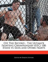 Off The Record - The Ultimate Fighting Championship (ufc) 108: Evans Vs Silva And Other Fights