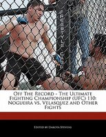 Off The Record - The Ultimate Fighting Championship (ufc) 110: Nogueira Vs. Velasquez And Other Fights