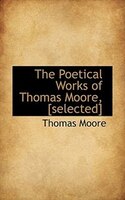 The Poetical Works of Thomas Moore, [selected]