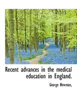 Recent advances in the medical education in England.