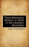 Them Missionary Women or Work in the Southern Mountains