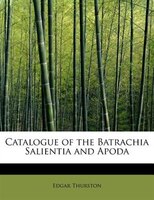 Catalogue Of The Batrachia Salientia And Apoda
