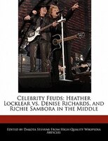 Celebrity Feuds: Heather Locklear Vs. Denise Richards, And Richie Sambora In The Middle