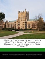 Higher Education In The State Of New York: Private Colleges And Universities In Upstate New York, Volume V