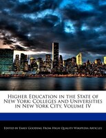 Higher Education In The State Of New York: Colleges And Universities In New York City, Volume Iv
