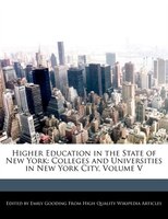 Higher Education In The State Of New York: Colleges And Universities In New York City, Volume V