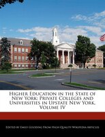 Higher Education In The State Of New York: Private Colleges And Universities In Upstate New York, Volume Iv